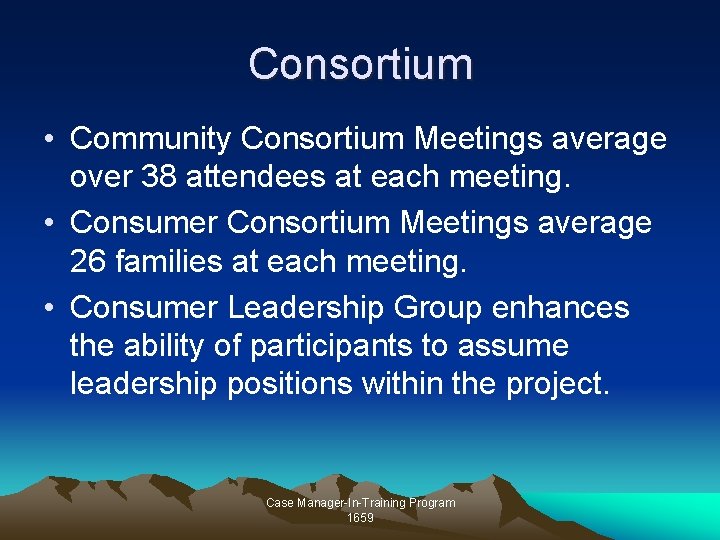 Consortium • Community Consortium Meetings average over 38 attendees at each meeting. • Consumer Consortium • Community Consortium Meetings average over 38 attendees at each meeting. • Consumer
