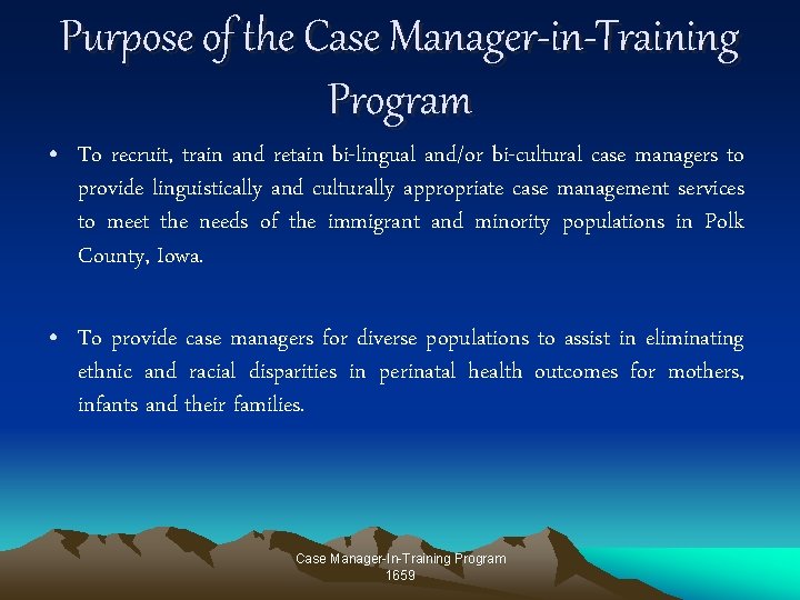 Purpose of the Case Manager-in-Training Program • To recruit, train and retain bi-lingual and/or Purpose of the Case Manager-in-Training Program • To recruit, train and retain bi-lingual and/or