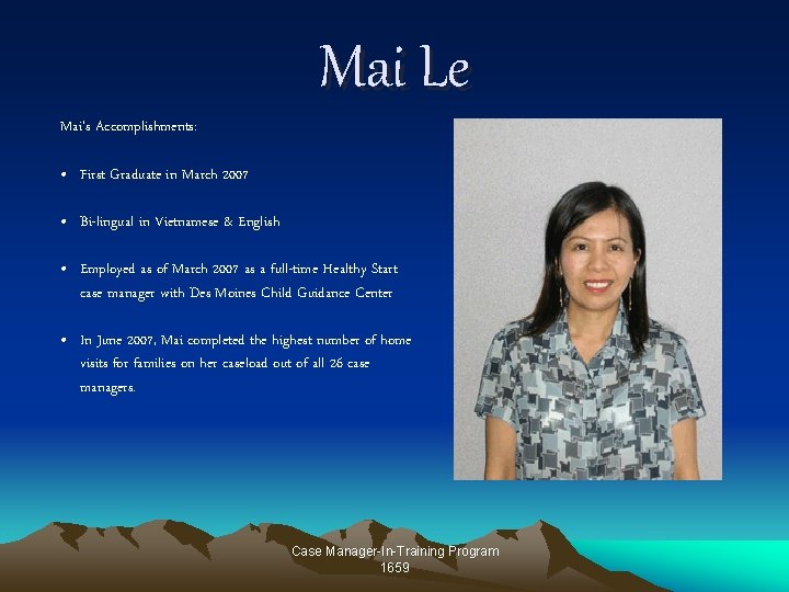 Mai Le Mai’s Accomplishments: • First Graduate in March 2007 • Bi-lingual in Vietnamese Mai Le Mai’s Accomplishments: • First Graduate in March 2007 • Bi-lingual in Vietnamese
