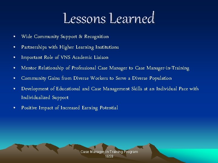 Lessons Learned • • • Wide Community Support & Recognition Partnerships with Higher Learning Lessons Learned • • • Wide Community Support & Recognition Partnerships with Higher Learning