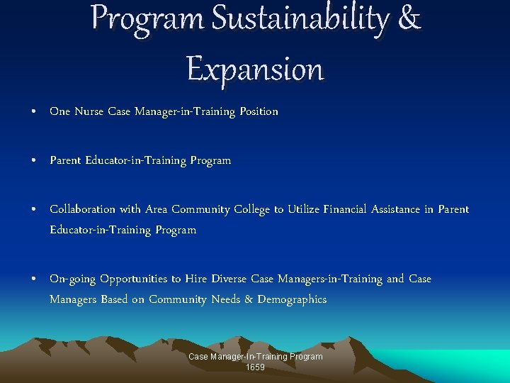 Program Sustainability & Expansion • One Nurse Case Manager-in-Training Position • Parent Educator-in-Training Program Program Sustainability & Expansion • One Nurse Case Manager-in-Training Position • Parent Educator-in-Training Program