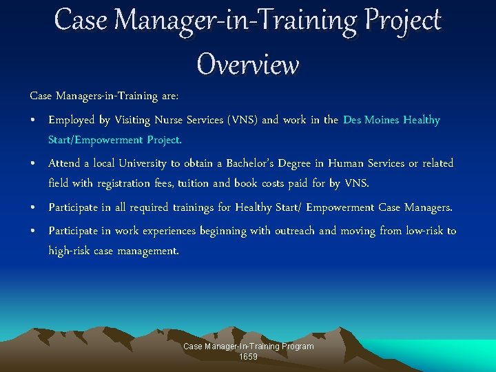 Case Manager-in-Training Project Overview Case Managers-in-Training are: • Employed by Visiting Nurse Services (VNS) Case Manager-in-Training Project Overview Case Managers-in-Training are: • Employed by Visiting Nurse Services (VNS)