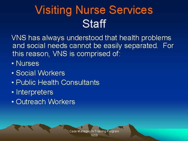 Visiting Nurse Services Staff VNS has always understood that health problems and social needs Visiting Nurse Services Staff VNS has always understood that health problems and social needs