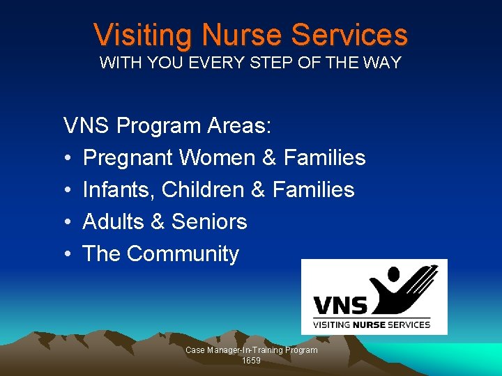 Visiting Nurse Services WITH YOU EVERY STEP OF THE WAY VNS Program Areas: • Visiting Nurse Services WITH YOU EVERY STEP OF THE WAY VNS Program Areas: •