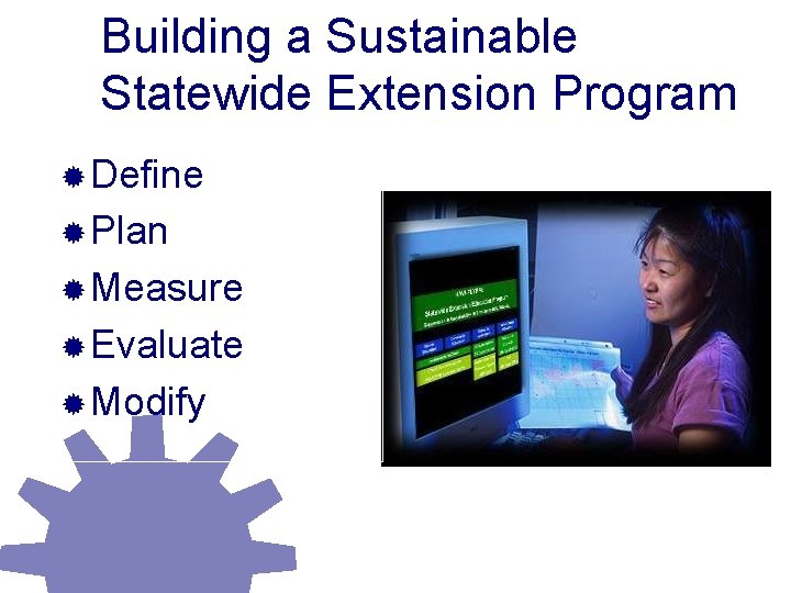 Building a Sustainable Statewide Extension Program ® Define ® Plan ® Measure ® Evaluate