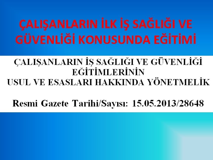 ÇALIŞANLARIN İLK İŞ SAĞLIĞI VE GÜVENLİĞİ KONUSUNDA EĞİTİMİ 