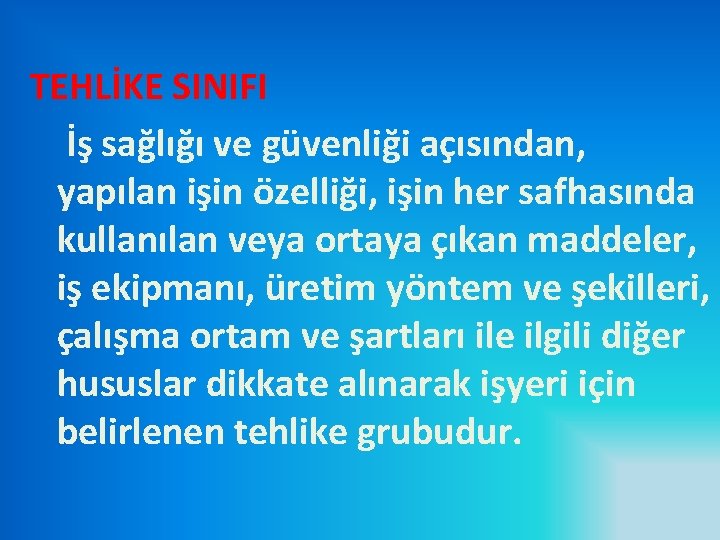 TEHLİKE SINIFI İş sağlığı ve güvenliği açısından, yapılan işin özelliği, işin her safhasında kullanılan