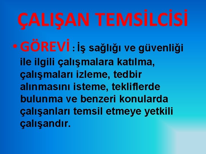 ÇALIŞAN TEMSİLCİSİ • GÖREVİ : İş sağlığı ve güvenliği ile ilgili çalışmalara katılma, çalışmaları