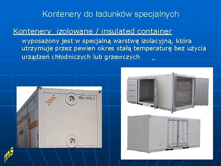 Kontenery do ładunków specjalnych Kontenery izolowane / insulated container wyposażony jest w specjalną warstwę