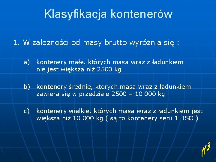 Klasyfikacja kontenerów 1. W zależności od masy brutto wyróżnia się : a) kontenery małe,