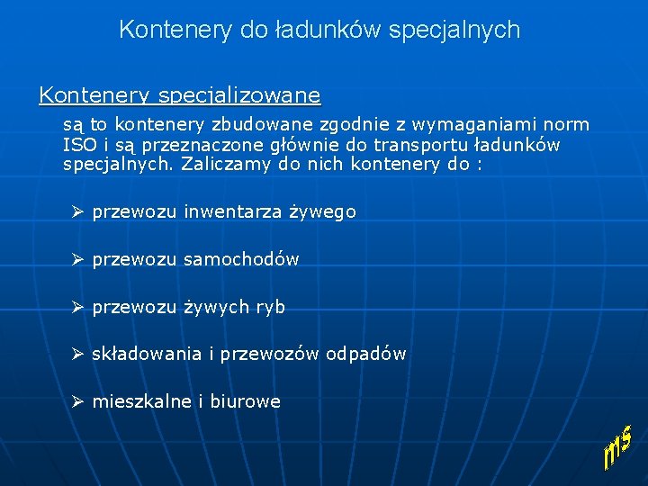 Kontenery do ładunków specjalnych Kontenery specjalizowane są to kontenery zbudowane zgodnie z wymaganiami norm