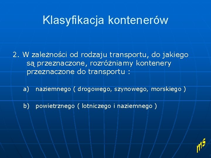 Klasyfikacja kontenerów 2. W zależności od rodzaju transportu, do jakiego są przeznaczone, rozróżniamy kontenery