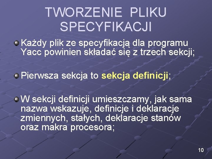 TWORZENIE PLIKU SPECYFIKACJI Każdy plik ze specyfikacją dla programu Yacc powinien składać się z