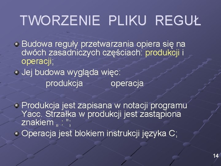 TWORZENIE PLIKU REGUŁ Budowa reguły przetwarzania opiera się na dwóch zasadniczych częściach: produkcji i