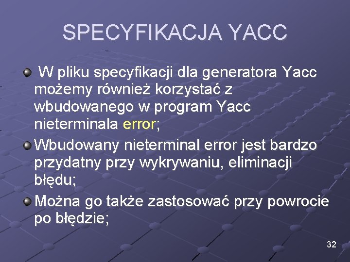 SPECYFIKACJA YACC W pliku specyfikacji dla generatora Yacc możemy również korzystać z wbudowanego w