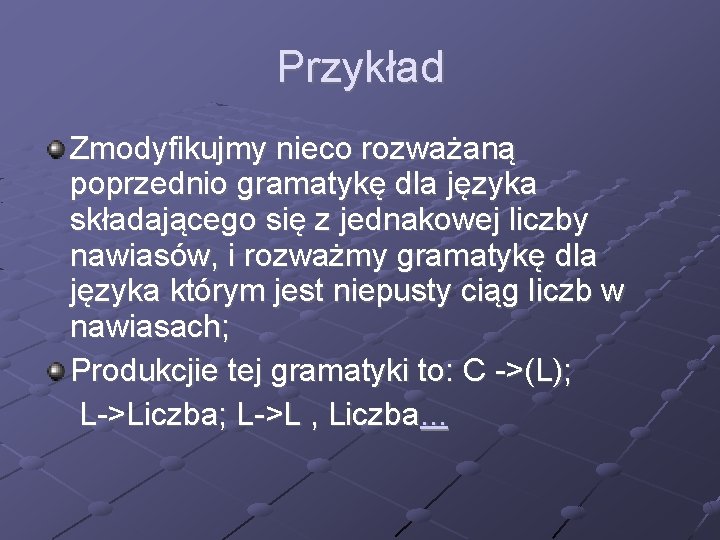 Przykład Zmodyfikujmy nieco rozważaną poprzednio gramatykę dla języka składającego się z jednakowej liczby nawiasów,