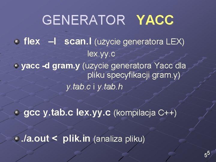 GENERATOR YACC flex –l scan. l (użycie generatora LEX) lex. yy. c yacc -d