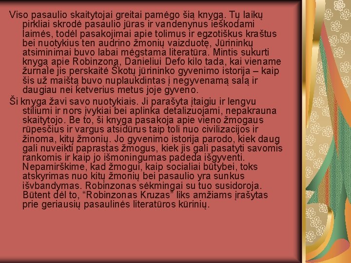 Viso pasaulio skaitytojai greitai pamėgo šią knygą. Tų laikų pirkliai skrodė pasaulio jūras ir