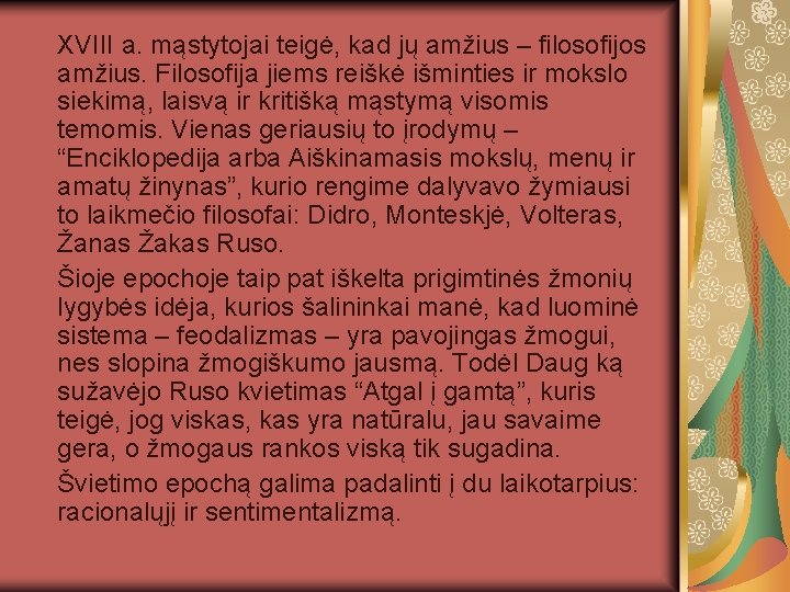 XVIII a. mąstytojai teigė, kad jų amžius – filosofijos amžius. Filosofija jiems reiškė išminties