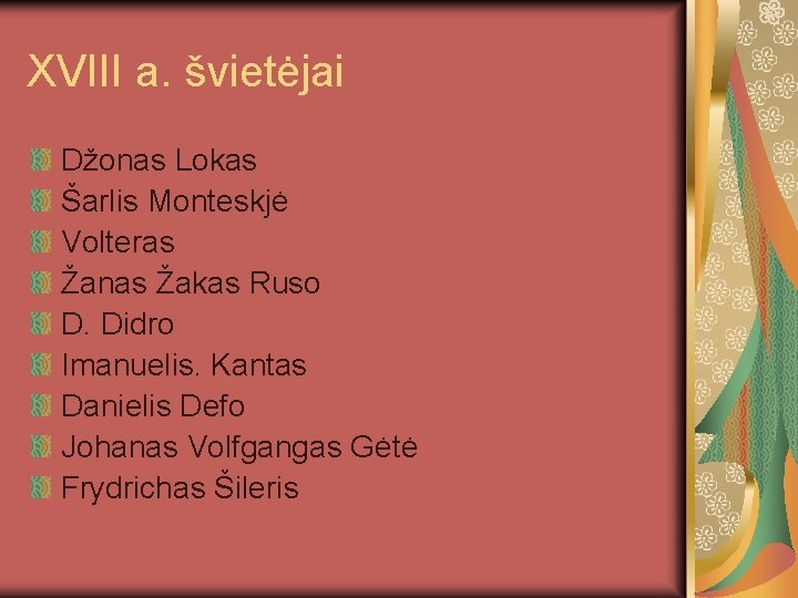 XVIII a. švietėjai Džonas Lokas Šarlis Monteskjė Volteras Žanas Žakas Ruso D. Didro Imanuelis.