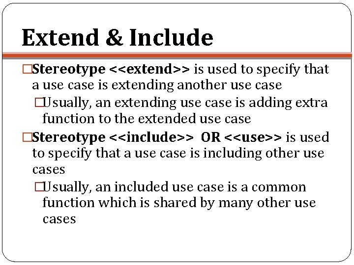 Extend & Include �Stereotype <<extend>> is used to specify that a use case is