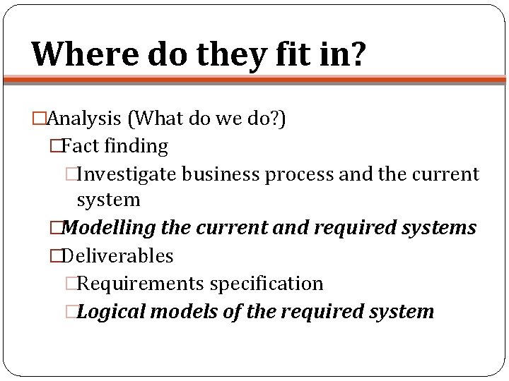 Where do they fit in? �Analysis (What do we do? ) �Fact finding �Investigate