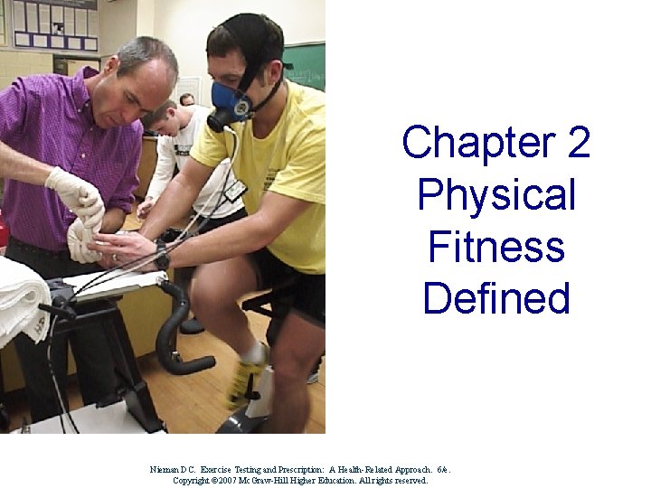 Chapter 2 Physical Fitness Defined Nieman DC. Exercise Testing and Prescription: A Health-Related Approach.