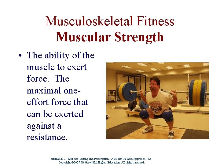 Musculoskeletal Fitness Muscular Strength • The ability of the muscle to exert force. The