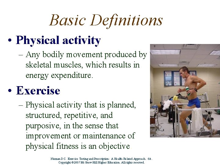 Basic Definitions • Physical activity – Any bodily movement produced by skeletal muscles, which