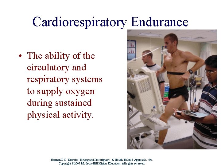 Cardiorespiratory Endurance • The ability of the circulatory and respiratory systems to supply oxygen