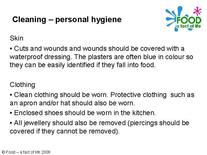 Cleaning – personal hygiene Skin • Cuts and wounds should be covered with a