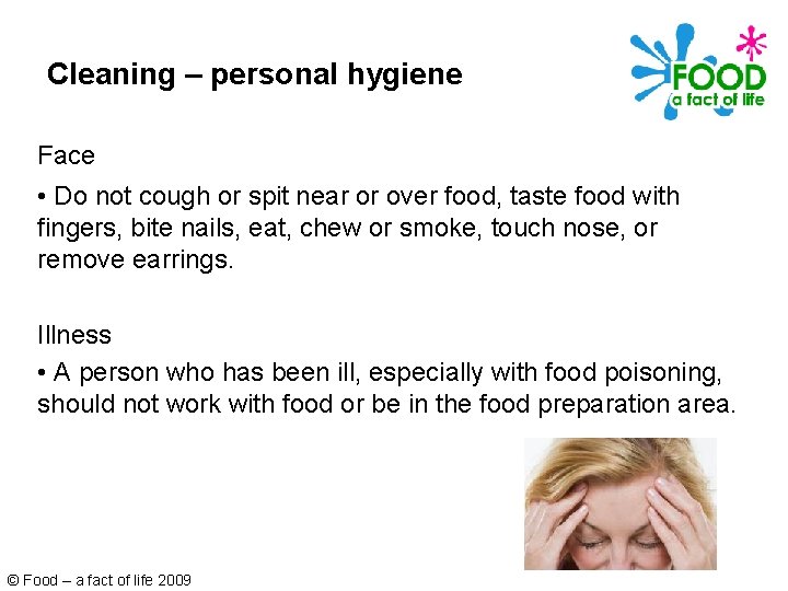 Cleaning – personal hygiene Face • Do not cough or spit near or over