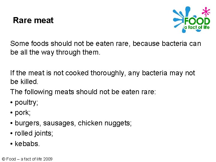 Rare meat Some foods should not be eaten rare, because bacteria can be all