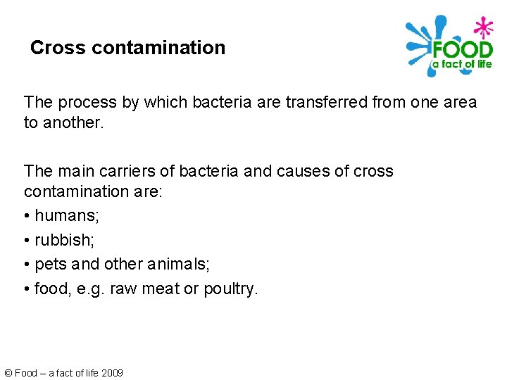 Cross contamination The process by which bacteria are transferred from one area to another.