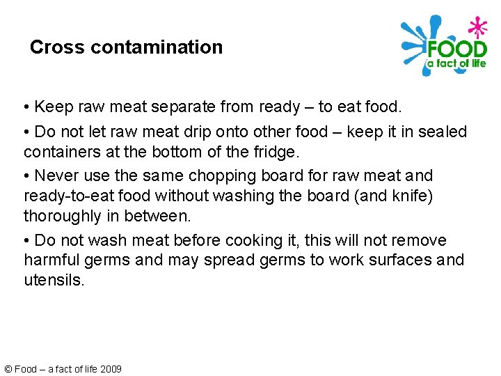 Cross contamination • Keep raw meat separate from ready – to eat food. •