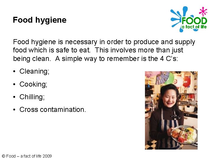 Food hygiene is necessary in order to produce and supply food which is safe