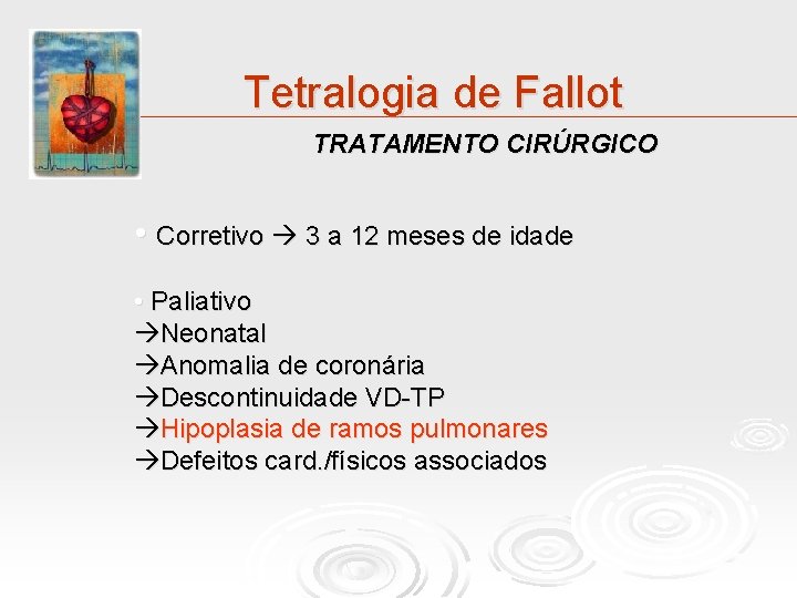 Tetralogia de Fallot TRATAMENTO CIRÚRGICO • Corretivo 3 a 12 meses de idade •