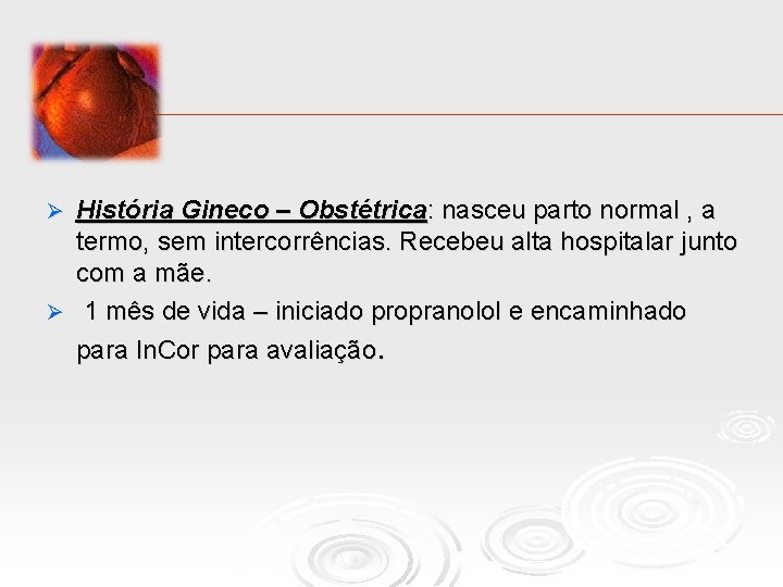 História Gineco – Obstétrica: nasceu parto normal , a termo, sem intercorrências. Recebeu alta