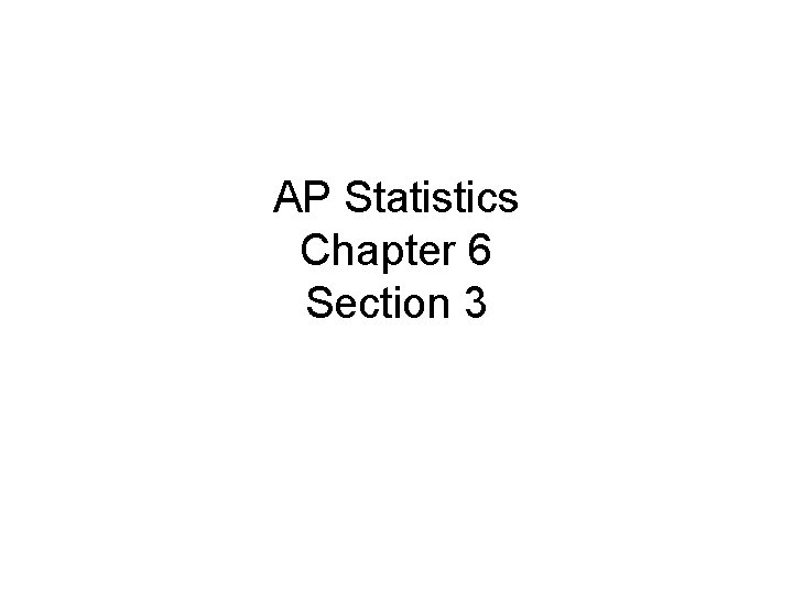 AP Statistics Chapter 6 Section 3 