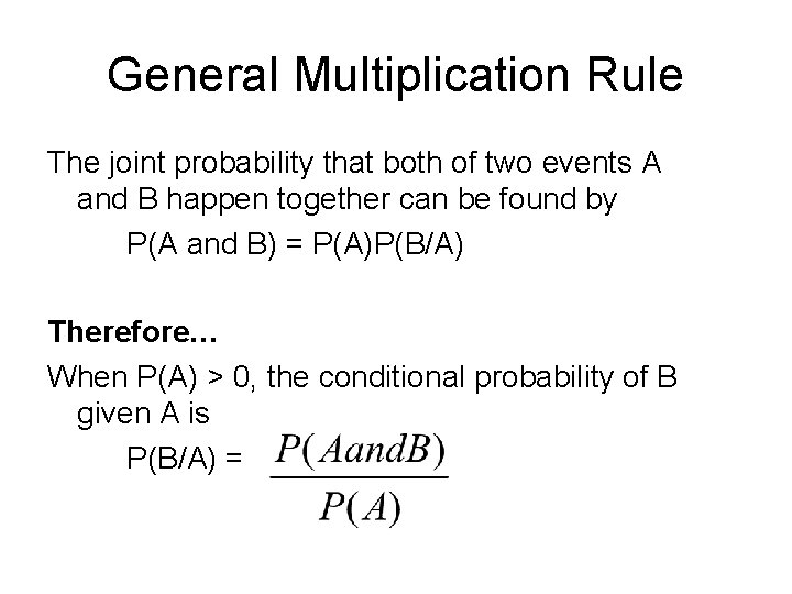 General Multiplication Rule The joint probability that both of two events A and B