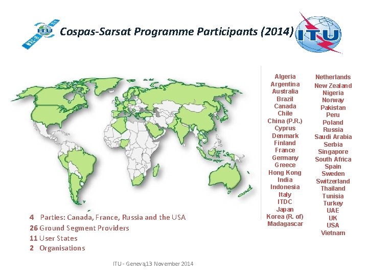 Cospas-Sarsat Programme Participants (2014) 4 Parties: Canada, France, Russia and the USA 26 Ground Cospas-Sarsat Programme Participants (2014) 4 Parties: Canada, France, Russia and the USA 26 Ground