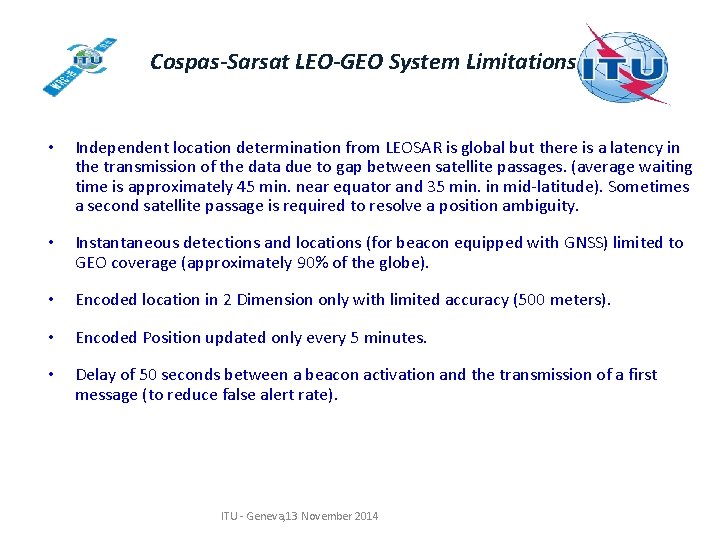 Cospas-Sarsat LEO-GEO System Limitations • Independent location determination from LEOSAR is global but there Cospas-Sarsat LEO-GEO System Limitations • Independent location determination from LEOSAR is global but there
