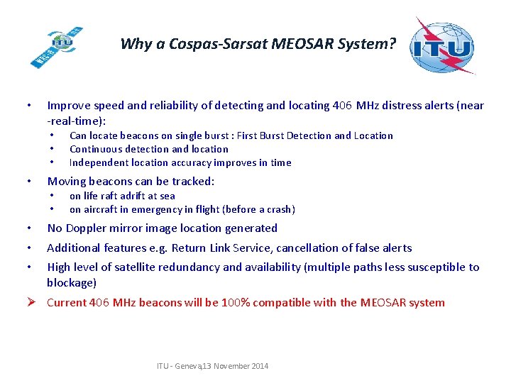 Why a Cospas-Sarsat MEOSAR System? • Improve speed and reliability of detecting and locating Why a Cospas-Sarsat MEOSAR System? • Improve speed and reliability of detecting and locating