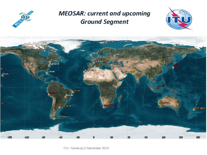MEOSAR: current and upcoming Ground Segment ITU - Geneva, 13 November 2014 MEOSAR: current and upcoming Ground Segment ITU - Geneva, 13 November 2014