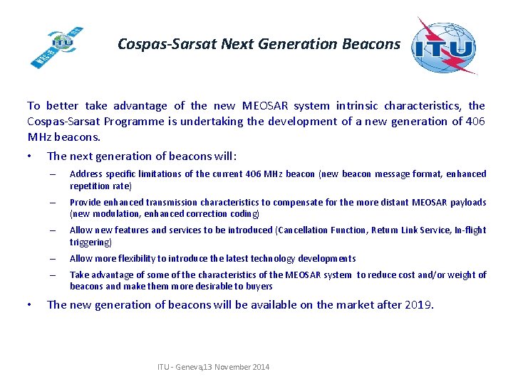 Cospas-Sarsat Next Generation Beacons To better take advantage of the new MEOSAR system intrinsic Cospas-Sarsat Next Generation Beacons To better take advantage of the new MEOSAR system intrinsic