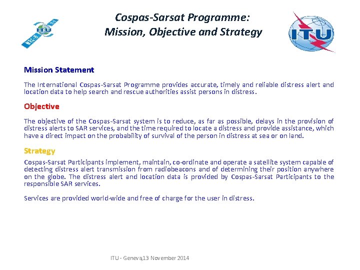 Cospas-Sarsat Programme: Mission, Objective and Strategy Mission Statement The International Cospas-Sarsat Programme provides accurate, Cospas-Sarsat Programme: Mission, Objective and Strategy Mission Statement The International Cospas-Sarsat Programme provides accurate,
