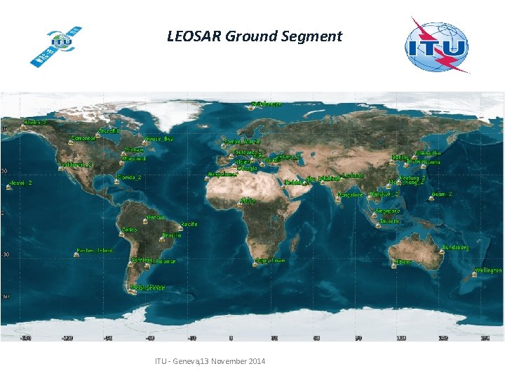 LEOSAR Ground Segment ITU - Geneva, 13 November 2014 LEOSAR Ground Segment ITU - Geneva, 13 November 2014
