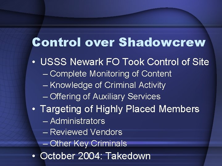 Control over Shadowcrew • USSS Newark FO Took Control of Site – Complete Monitoring