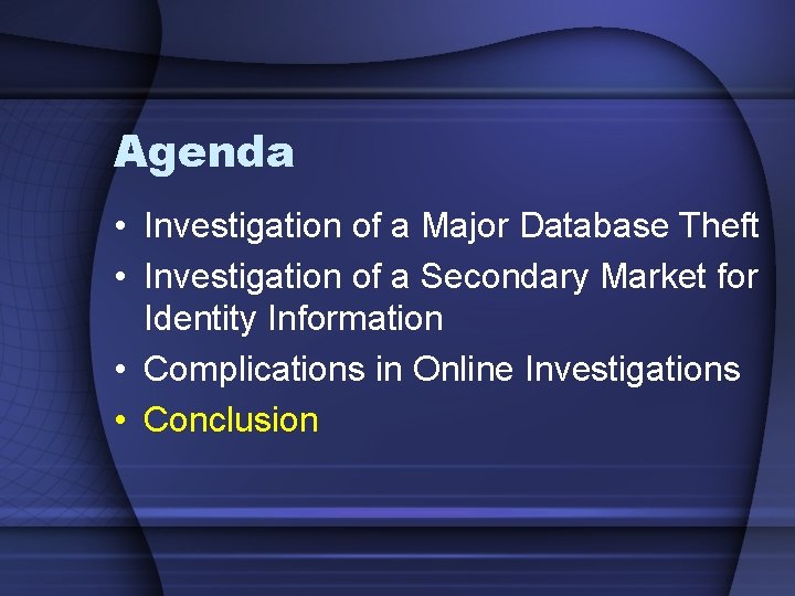Agenda • Investigation of a Major Database Theft • Investigation of a Secondary Market