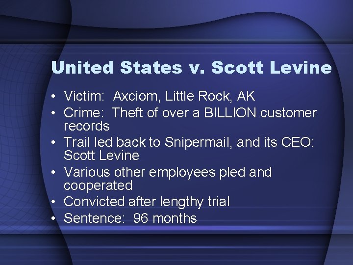 United States v. Scott Levine • Victim: Axciom, Little Rock, AK • Crime: Theft